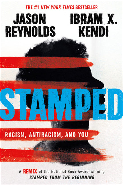 Stamped: Racism, Antiracism, and You: A Remix of the National Book Award-Winning Stamped from the Beginning -- Jason Reynolds, Hardcover