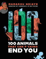 100 Animals That Can F*cking End You by Ndiaye, Mamadou