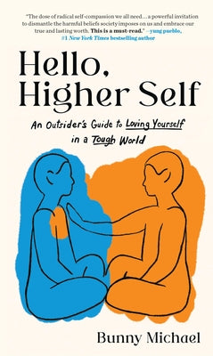 Hello, Higher Self: An Outsider's Guide to Loving Yourself in a Tough World -- Bunny Michael, Hardcover