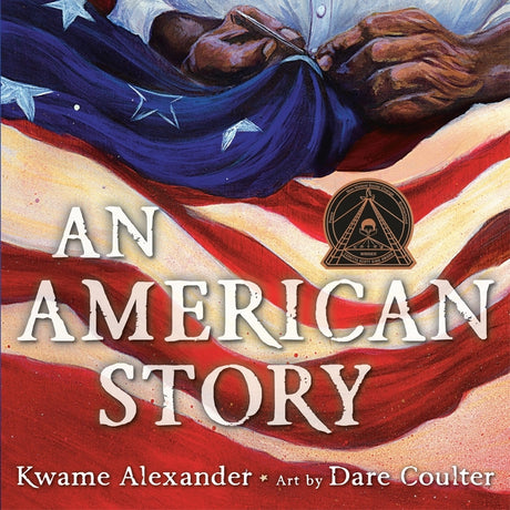 An American Story (Coretta Scott King Illustrator Award Winner) -- Kwame Alexander, Hardcover