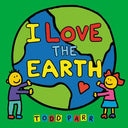 I Love the Earth -- Todd Parr, Board Book