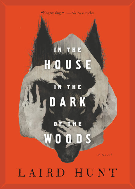In the House in the Dark of the Woods -- Laird Hunt, Paperback