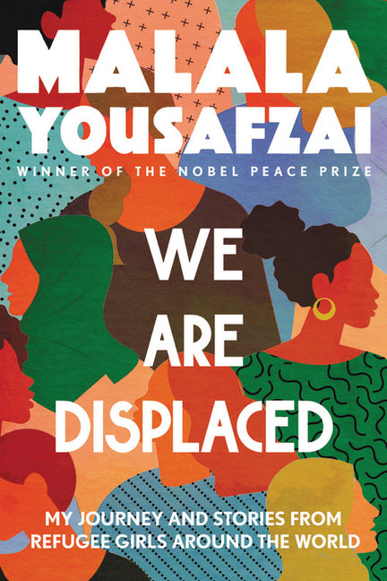 We Are Displaced: My Journey and Stories from Refugee Girls Around the World -- Malala Yousafzai, Paperback