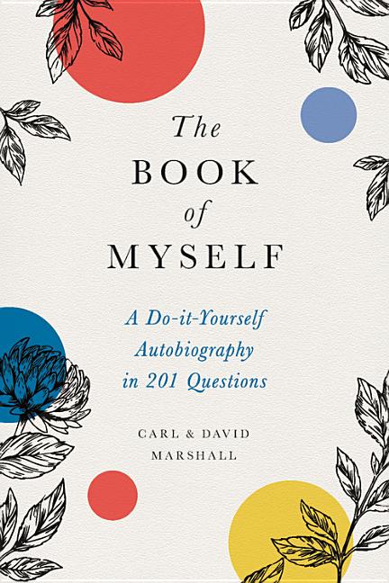 The Book of Myself: A Do-It-Yourself Autobiography in 201 Questions -- David Marshall, Hardcover