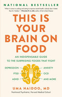 This Is Your Brain on Food: An Indispensable Guide to the Surprising Foods That Fight Depression, Anxiety, Ptsd, Ocd, Adhd, and More -- Uma Naidoo, Hardcover