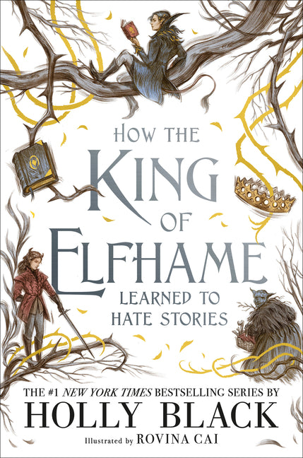How the King of Elfhame Learned to Hate Stories -- Holly Black, Hardcover