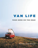 Van Life: Your Home on the Road -- Foster Huntington, Hardcover