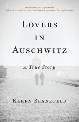 Lovers in Auschwitz: A True Story -- Keren Blankfeld, Hardcover