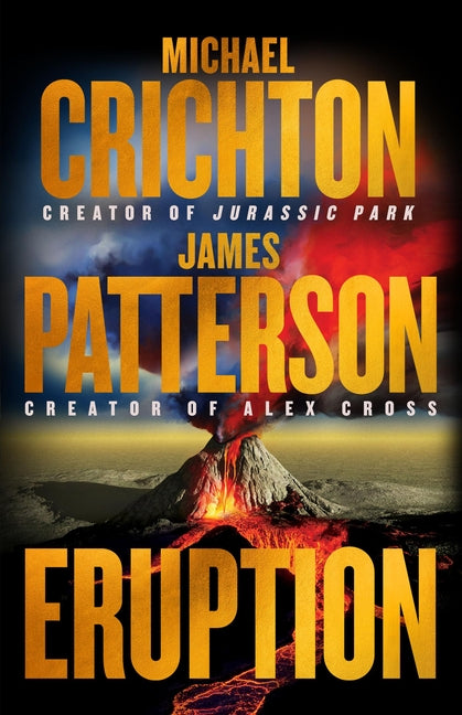Eruption: Following Jurassic Park, Michael Crichton Started Another Masterpiece--James Patterson Just Finished It by Crichton, Michael