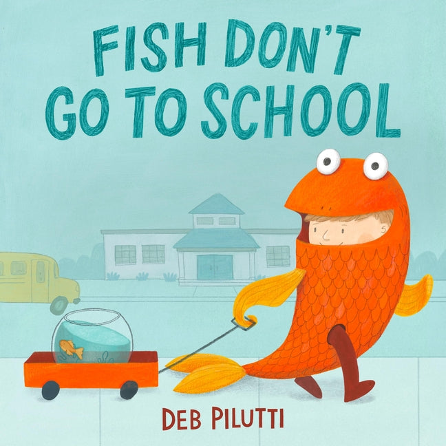 Fish Don't Go to School -- Deb Pilutti, Hardcover