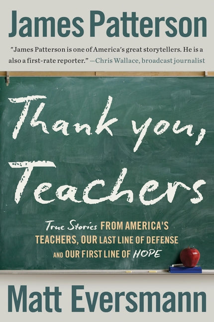 Thank You, Teachers: True Stories from America's Teachers, Our Last Line of Defense and Our First Line of Hope -- James Patterson, Hardcover
