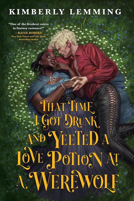 That Time I Got Drunk and Yeeted a Love Potion at a Werewolf -- Kimberly Lemming, Paperback