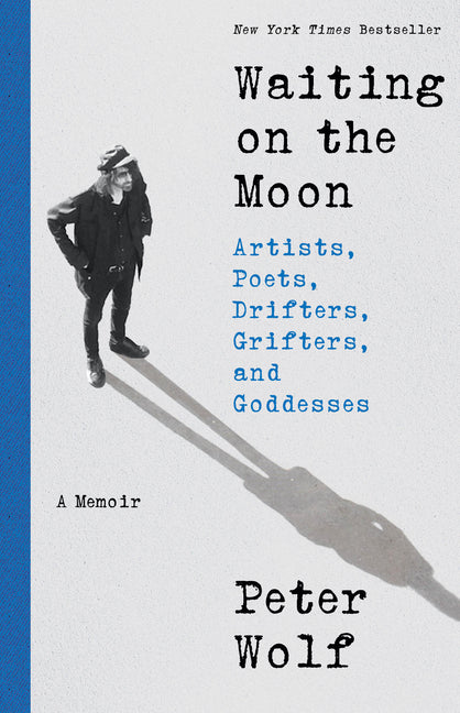 Waiting on the Moon: Artists, Poets, Drifters, Grifters, and Goddesses by Wolf, Peter