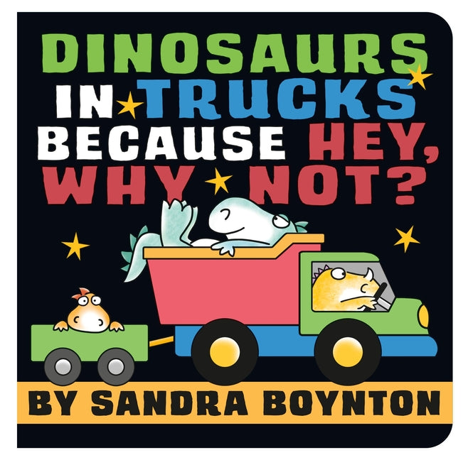 Dinosaurs in Trucks Because Hey, Why Not? -- Sandra Boynton, Board Book
