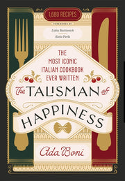 The Talisman of Happiness: The Most Iconic Italian Cookbook Ever Written by Boni, Ada