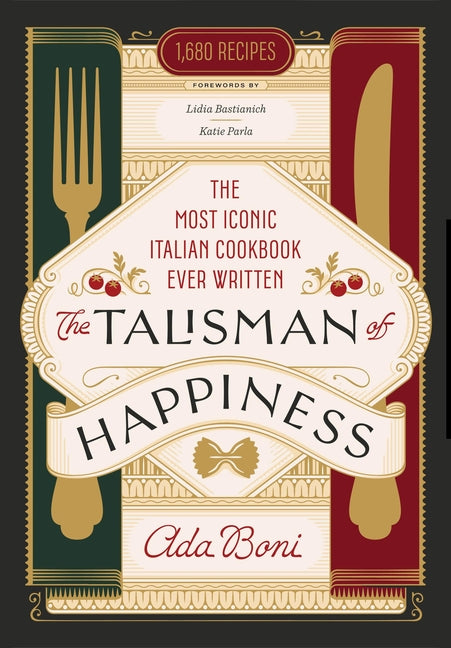 The Talisman of Happiness: The Most Iconic Italian Cookbook Ever Written by Boni, Ada