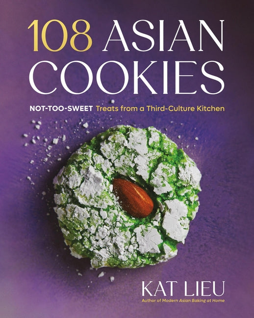 108 Asian Cookies: Not-Too-Sweet Treats from a Third-Culture Kitchen by Lieu, Kat