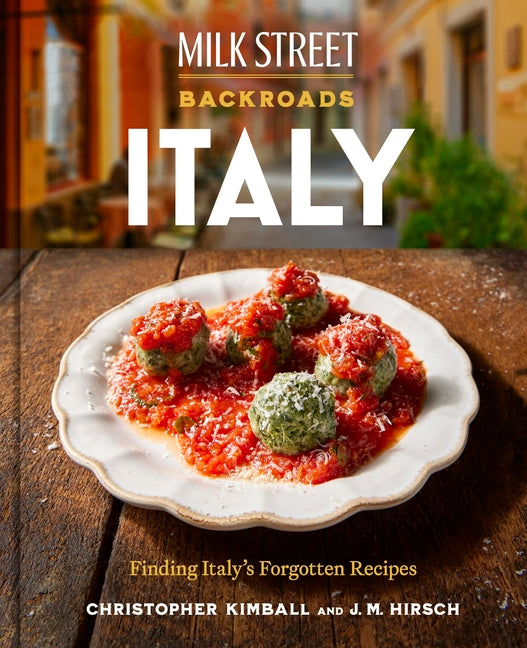 Milk Street Backroads Italy: Finding Italy's Forgotten Recipes by Kimball, Christopher