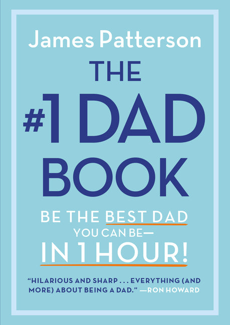 The #1 Dad Book: Be the Best Dad You Can Be in 1 Hour by Patterson, James
