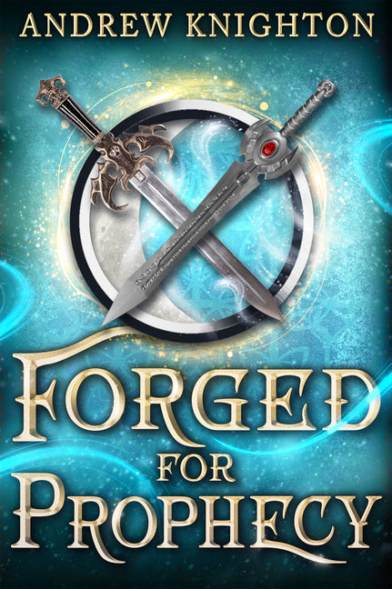 Forged for Prophecy: A Heroic Fantasy with a Chosen-One Twist by Knighton, Andrew