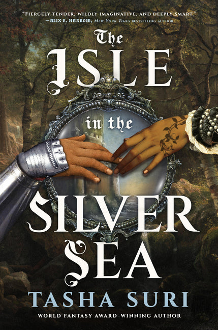 The Isle in the Silver Sea -- Tasha Suri, Hardcover
