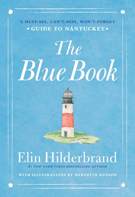 The Blue Book: A Must-See, Can't-Miss, Won't-Forget Guide to Nantucket -- Elin Hilderbrand, Hardcover