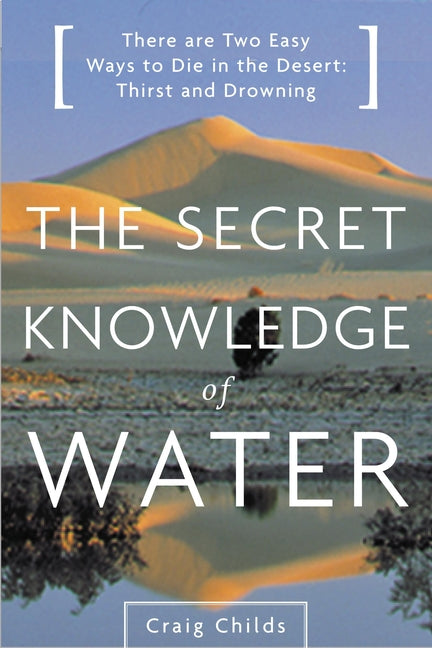 The Secret Knowledge of Water: Discovering the Essence of the American Desert by Childs, Craig