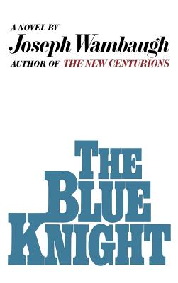 The Blue Knight by Wambaugh, Joseph