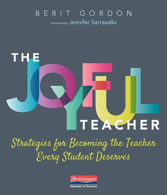 The Joyful Teacher: Strategies for Becoming the Teacher Every Student Deserves by Gordon, Berit