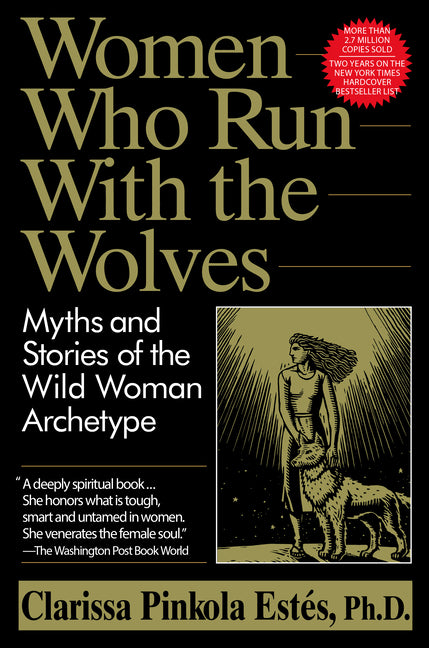Women Who Run with the Wolves: Myths and Stories of the Wild Woman Archetype -- Clarissa Pinkola Estés, Paperback