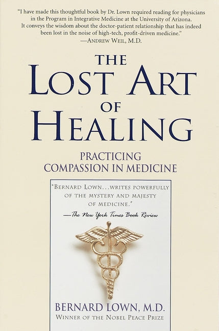 The Lost Art of Healing: Practicing Compassion in Medicine by Lown, Bernard