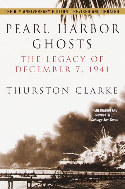 Pearl Harbor Ghosts: The Legacy of December 7, 1941 -- Thurston Clarke, Paperback