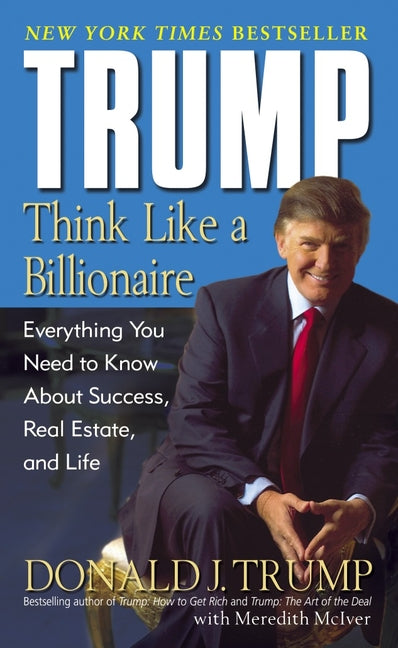 Trump: Think Like a Billionaire: Everything You Need to Know about Success, Real Estate, and Life -- Donald J. Trump, Mass Market Paperbound
