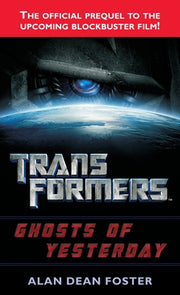 Transformers: Ghosts of Yesterday by Foster, Alan Dean