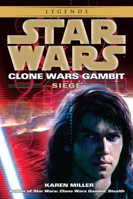 Siege: Star Wars Legends (Clone Wars Gambit) by Miller, Karen