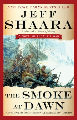 The Smoke at Dawn: A Novel of the Civil War -- Jeff Shaara, Paperback