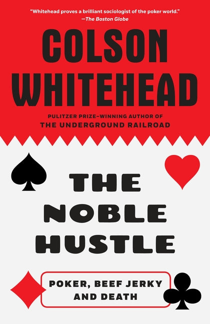 The Noble Hustle: Poker, Beef Jerky and Death -- Colson Whitehead, Paperback