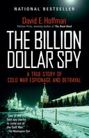 The Billion Dollar Spy: A True Story of Cold War Espionage and Betrayal -- David E. Hoffman, Paperback