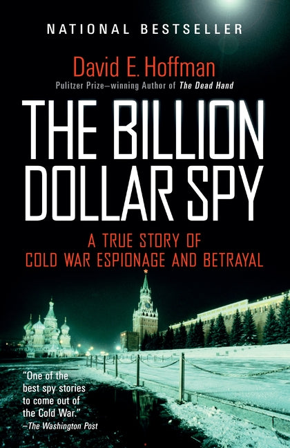 The Billion Dollar Spy: A True Story of Cold War Espionage and Betrayal -- David E. Hoffman, Paperback