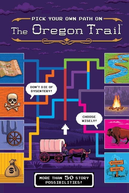 The Oregon Trail: Pick Your Own Path on the Oregon Trail: A Tabbed Expedition with More Than 50 Story Possibilities -- Jesse Wiley, Hardcover