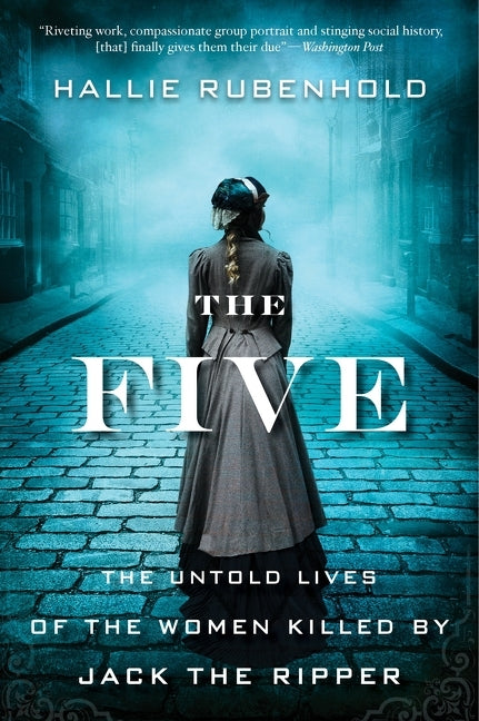 The Five: The Untold Lives of the Women Killed by Jack the Ripper -- Hallie Rubenhold, Paperback