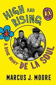 High and Rising: A Book about de la Soul by Moore, Marcus J.