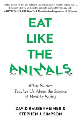 Eat Like the Animals: What Nature Teaches Us about the Science of Healthy Eating by Raubenheimer, David