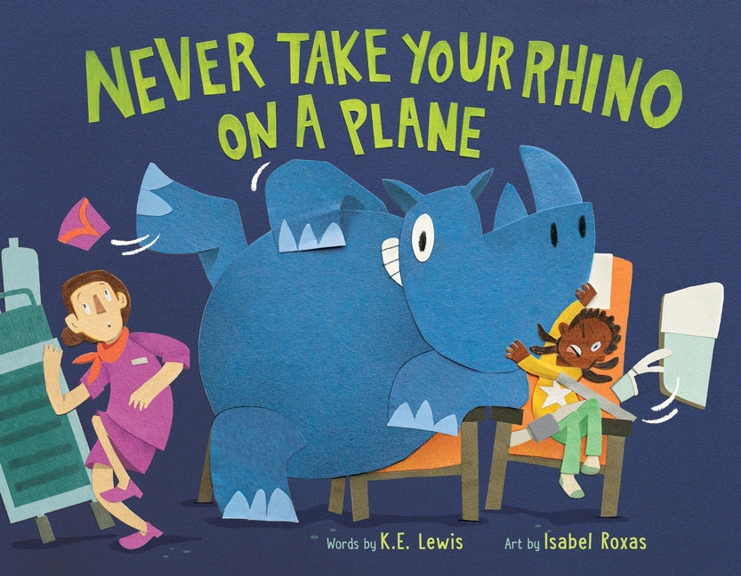 Never Take Your Rhino on a Plane -- K. E. Lewis, Hardcover