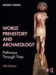 World Prehistory and Archaeology: Pathways Through Time by Chazan, Michael