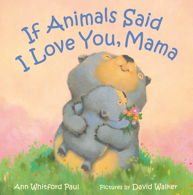 If Animals Said I Love You, Mama by Paul, Ann Whitford
