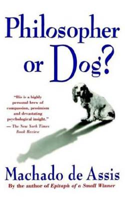 Philosopher or Dog? by Machado De Assis, Joaquim Maria