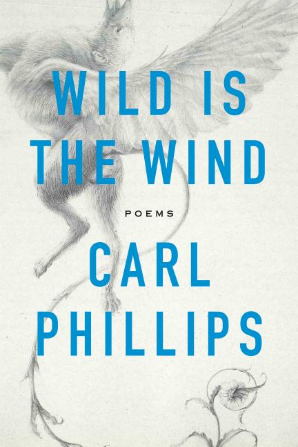Wild Is the Wind: Poems -- Carl Phillips, Paperback