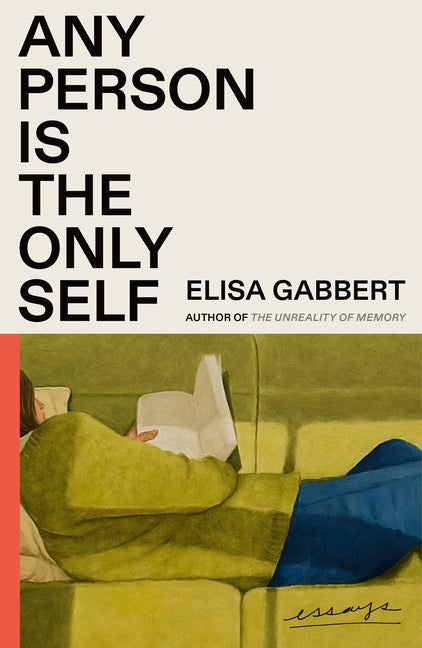 Any Person Is the Only Self: Essays -- Elisa Gabbert, Paperback