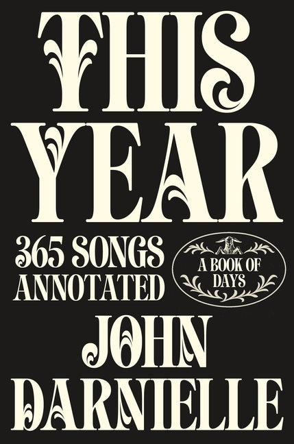 This Year: 365 Songs Annotated: A Book of Days -- John Darnielle, Hardcover